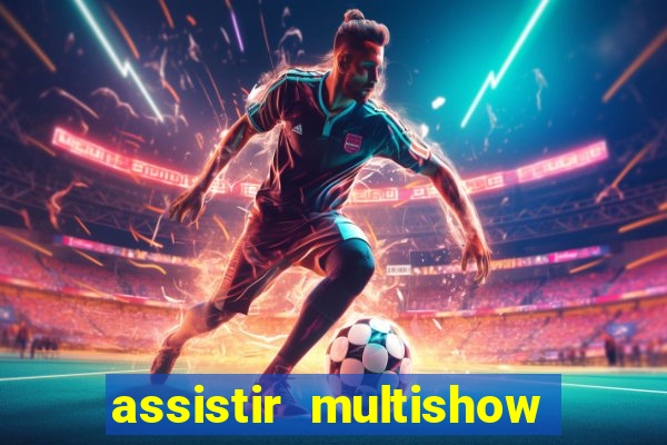 assistir multishow ao vivo de graça